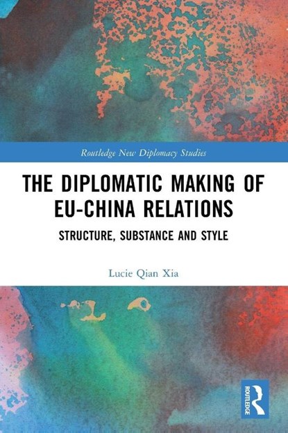 The Diplomatic Making of EU-China Relations, Lucie Qian Xia - Paperback - 9781032198965