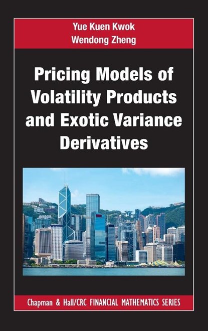 Pricing Models of Volatility Products and Exotic Variance Derivatives, Yue Kuen Kwok ; Wendong Zheng - Gebonden - 9781032199023