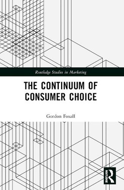 The Continuum of Consumer Choice, Gordon R. (University of Cardiff Foxall - Paperback - 9781032201603