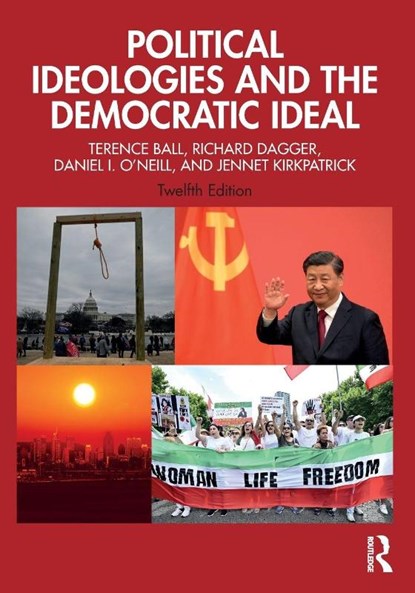 Political Ideologies and the Democratic Ideal, Terence Ball ; Richard (University of Richmond) Dagger ; Daniel I. (University of Florida) O'Neill ; Jennet Kirkpatrick - Paperback - 9781032204468