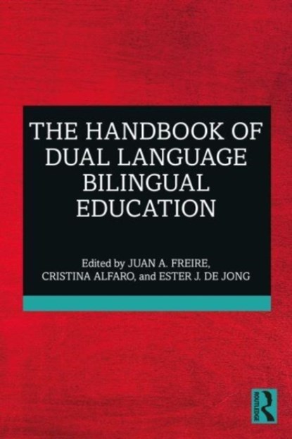 The Handbook of Dual Language Bilingual Education, JUAN (BRIGHAM YOUNG UNIVERSITY,  USA) A. Freire ; Cristina (San Diego State University, USA) Alfaro ; Ester (University of Florida, USA) de Jong - Paperback - 9781032205427