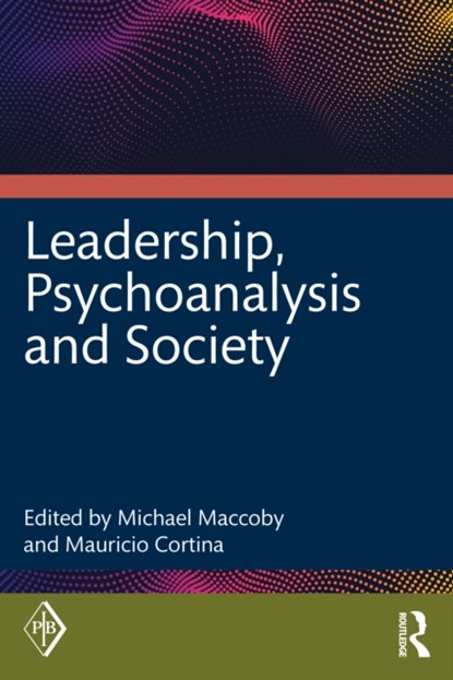 Leadership, Psychoanalysis, and Society, Michael Maccoby ; Mauricio Cortina - Paperback - 9781032207650