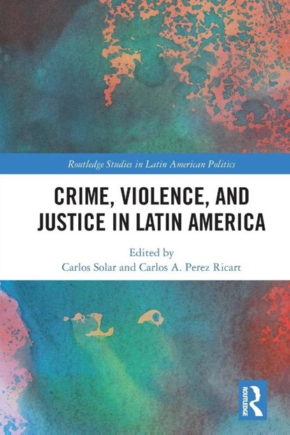 Crime, Violence, and Justice in Latin America, Carlos (University of Essex Solar ; Carlos A. (Centro de Investigacion y Docencia Economicas (CIDE) Perez Ricart - Paperback - 9781032208800
