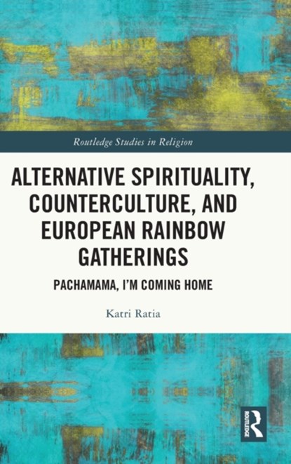 Alternative Spirituality, Counterculture, and European Rainbow Gatherings, Katri Ratia - Gebonden - 9781032209449