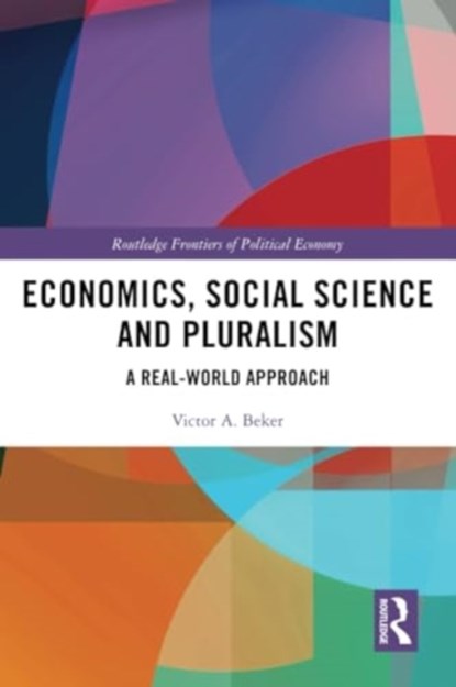 Economics, Social Science and Pluralism, VICTOR A. (UNIVERSIDAD DE BUENOS AIRES,  Argentina) Beker - Paperback - 9781032212319