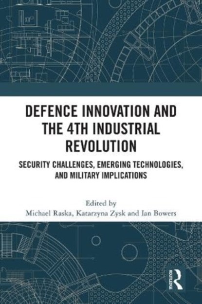 Defence Innovation and the 4th Industrial Revolution, MICHAEL (NANYANG TECHNOLOGICAL UNIVERSITY,  Singapore) Raska ; Katarzyna Zysk ; Ian Bowers - Paperback - 9781032213996