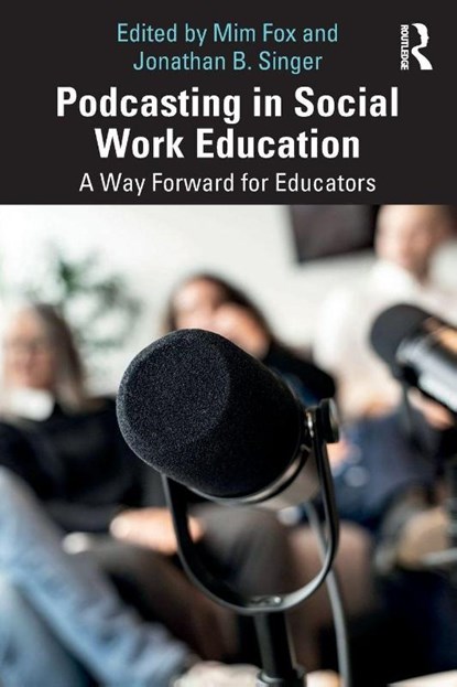 Podcasting in Social Work Education, Mim Fox ; Jonathan B. (Temple University Singer - Paperback - 9781032215587