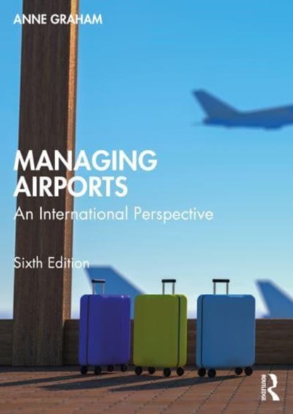 Managing Airports, GRAHAM,  Anne (University of Westminster, UK) - Paperback - 9781032216386