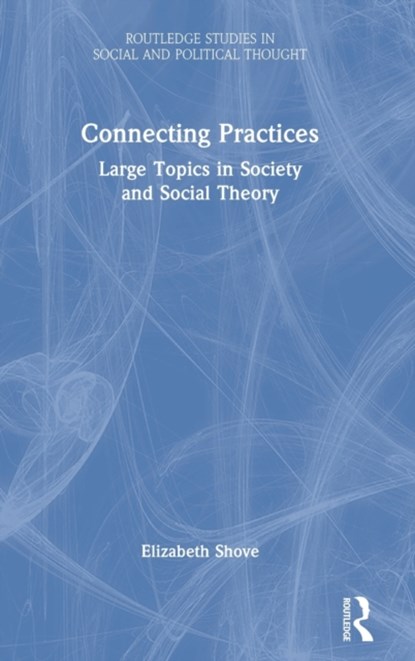 Connecting Practices, ELIZABETH (LANCASTER UNIVERSITY,  UK) Shove - Gebonden - 9781032217765