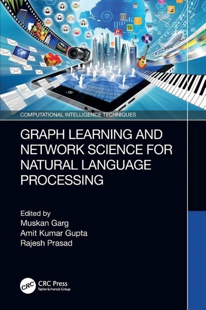 Graph Learning and Network Science for Natural Language Processing, Muskan (Amity University Rajasthan Garg ; Amit Kumar (Amity University Rajasthan Gupta ; Rajesh (MIT ADT University Prasad - Paperback - 9781032224572