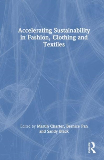 Accelerating Sustainability in Fashion, Clothing and Textiles, Martin Charter ; Bernice Pan ; Sandy Black - Gebonden - 9781032225197