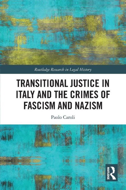 Transitional Justice in Italy and the Crimes of Fascism and Nazism, Paolo (Alexander von Humboldt Foundation Caroli - Paperback - 9781032226231