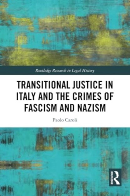 Transitional Justice in Italy and the Crimes of Fascism and Nazism, Paolo (Alexander von Humboldt Foundation Caroli - Paperback - 9781032226231