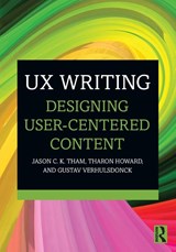 UX Writing - Jason C.K. (Texas Tech University Tham ; Tharon (Clemson University Howard ; Gustav (Central Michigan University Verhulsdonck - 9781032227405