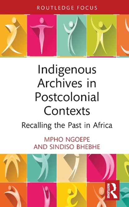 Indigenous Archives in Postcolonial Contexts, Mpho (University of South Africa) Ngoepe ; Sindiso Bhebhe - Gebonden - 9781032235028