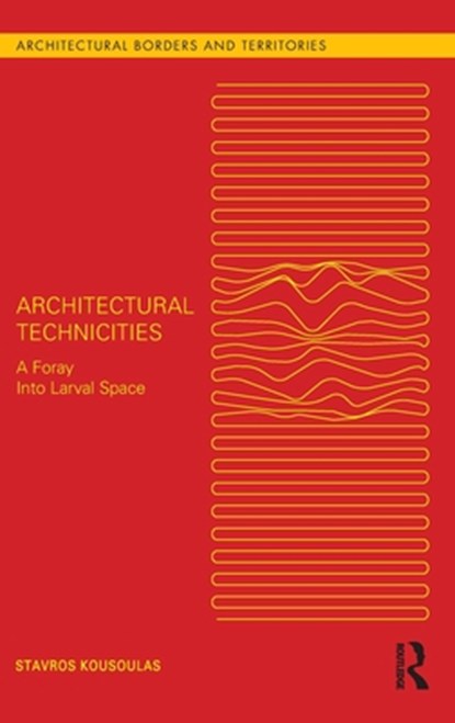 Architectural Technicities, Stavros Kousoulas - Gebonden - 9781032235240