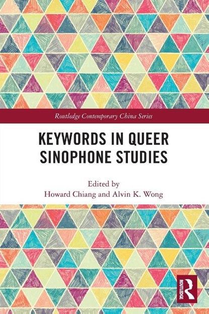 Keywords in Queer Sinophone Studies, Howard Chiang ; Alvin K. Wong - Paperback - 9781032236803