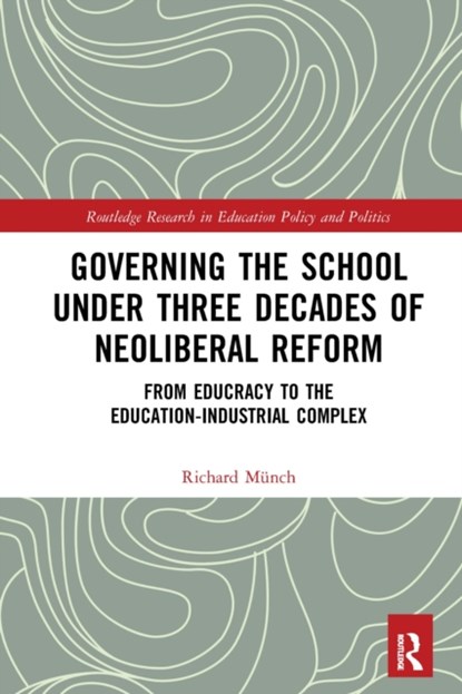 Governing the School under Three Decades of Neoliberal Reform, Richard Munch - Paperback - 9781032237589