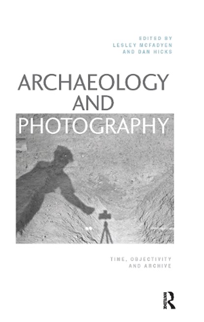 Archaeology and Photography, Lesley McFadyen ; Dan Hicks - Paperback - 9781032239514