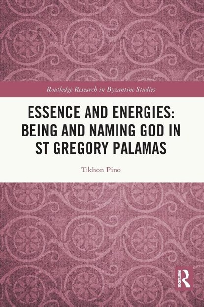 Essence and Energies: Being and Naming God in St Gregory Palamas, Tikhon Pino - Paperback - 9781032244808