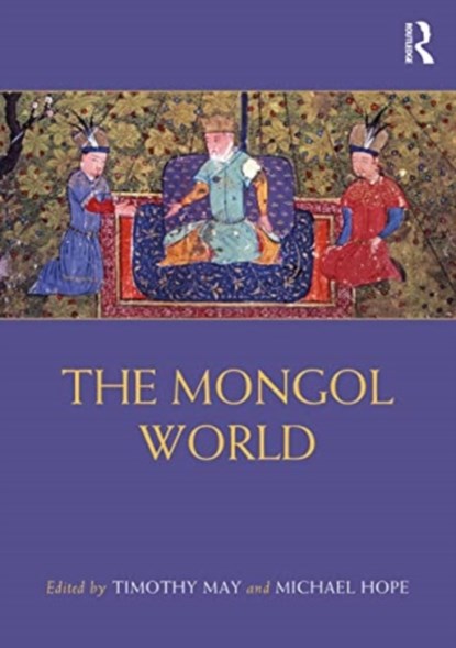 The Mongol World, Timothy (University of North Georgia May ; Michael (Yonsei University Hope - Paperback - 9781032244839