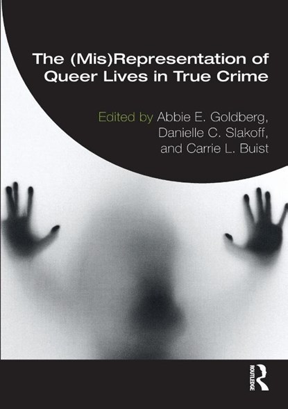 The (Mis)Representation of Queer Lives in True Crime, Abbie E. (Clark University Goldberg ; Danielle C. (California State University) Slakoff ; Carrie L. (Grand Valley State University Buist - Paperback - 9781032246048