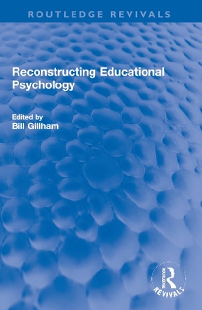 Reconstructing Educational Psychology, Bill Gillham - Paperback - 9781032247120