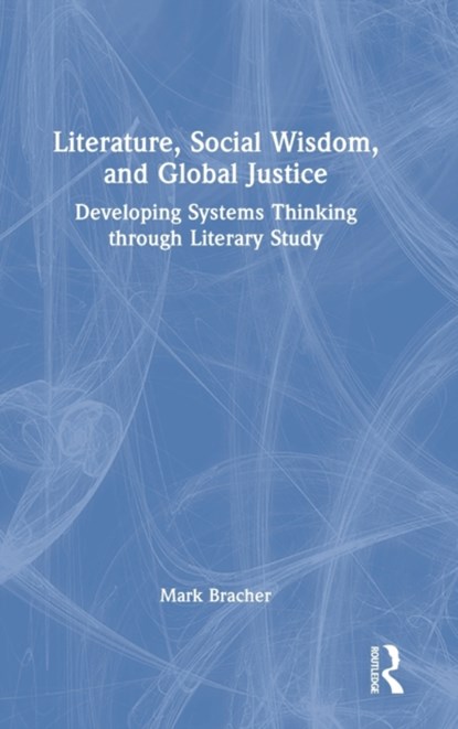 Literature, Social Wisdom, and Global Justice, Mark (Kent State University) Bracher - Gebonden - 9781032247694