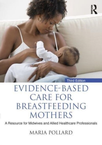 Evidence-based Care for Breastfeeding Mothers, MARIA (UNIVERSITY OF THE WEST OF SCOTLAND,  UK) Pollard - Paperback - 9781032252407