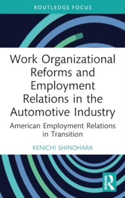 Work Organizational Reforms and Employment Relations in the Automotive Industry, KENICHI (KYOTO SANGYO UNIVERSITY,  Japan) Shinohara - Paperback - 9781032252728