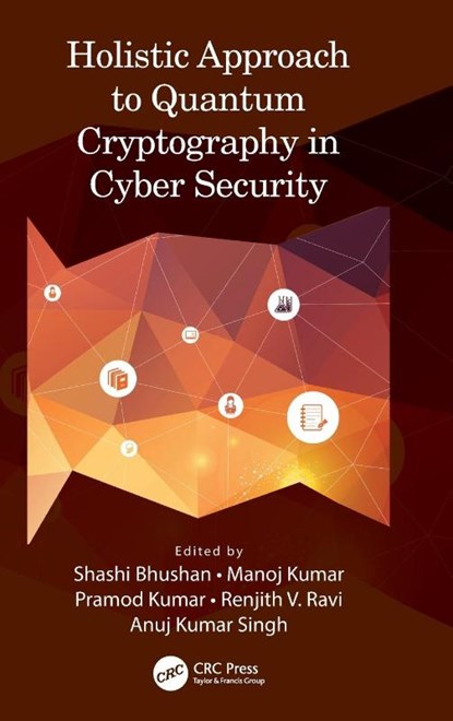 Holistic Approach to Quantum Cryptography in Cyber Security, Shashi (Uni of Petroleum & Energy Stu Bhushan ; Manoj (Uni of Petroleum & Energy Stu Kumar ; Pramod (Krishna Eng College Kumar - Gebonden - 9781032253923
