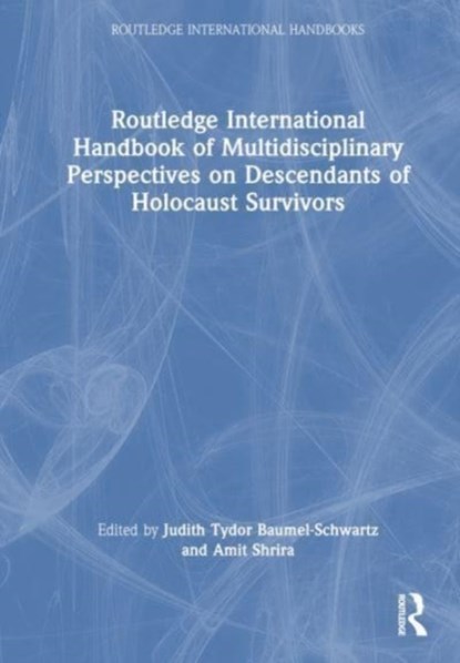 Routledge International Handbook of Multidisciplinary Perspectives on Descendants of Holocaust Survivors, Judith Tydor Baumel-Schwartz ; Amit Shrira - Gebonden - 9781032254333