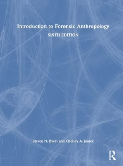 Introduction to Forensic Anthropology, STEVEN N. (NEW MEXICO STATE UNIVERSITY,  USA) Byers ; Chelsey A. Juarez - Gebonden - 9781032255583