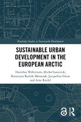 Sustainable Urban Development in the European Arctic - Dorothea (Bielefeld University Wehrmann ; Michal Luszczuk ; Katarzyna Radzik-Maruszak ; Jacqueline Gotze - 9781032257549