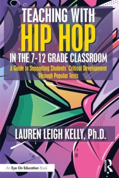 Teaching with Hip Hop in the 7-12 Grade Classroom, Lauren Kelly - Paperback - 9781032258010