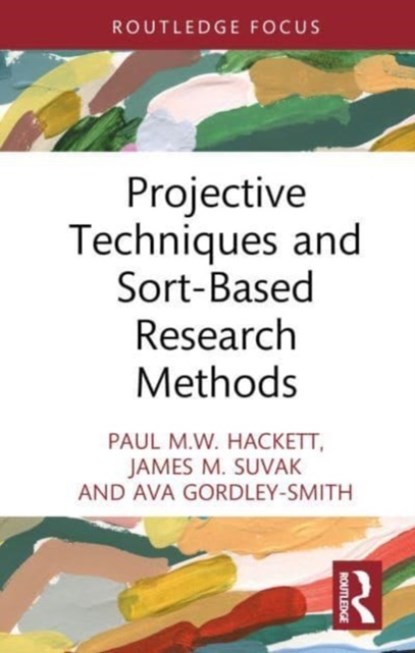 Projective Techniques and Sort-Based Research Methods, Paul M.W. Hackett ; James M. Suvak ; Ava Gordley-Smith - Gebonden - 9781032259673
