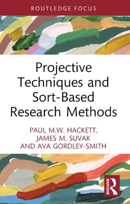 Projective Techniques and Sort-Based Research Methods, Paul M.W. Hackett ; James M. Suvak ; Ava Gordley-Smith - Paperback - 9781032259680