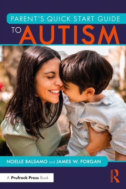 Parent's Quick Start Guide to Autism, NOELLE (FLORIDA GULF COAST UNIVERSITY,  USA) Balsamo ; James W. (Florida Atlantic University, USA) Forgan - Paperback - 9781032259826