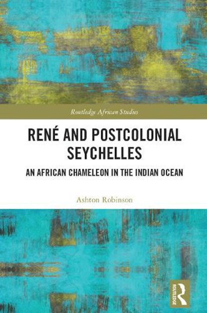Rene and Postcolonial Seychelles, ASHTON (UNIVERSITY OF MELBOURNE,  Australia) Robinson - Gebonden - 9781032266831