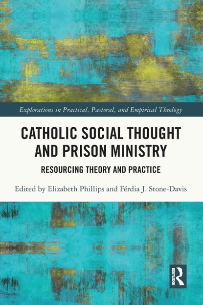 Catholic Social Thought and Prison Ministry, Elizabeth Phillips ; Ferdia J. Stone-Davis - Paperback - 9781032268996