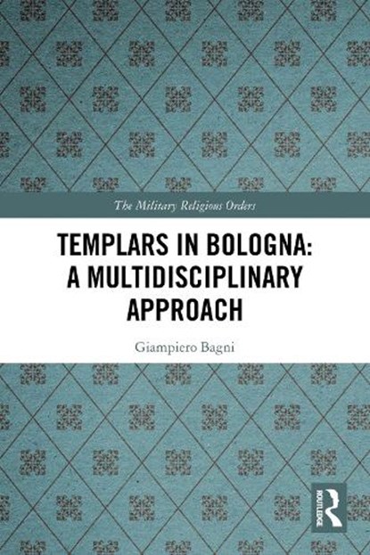 Templars in Bologna: A Multidisciplinary Approach, Giampiero Bagni - Paperback - 9781032269351