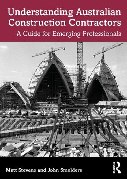 Understanding Australian Construction Contractors, MATT (WESTERN SYDNEY UNIVERSITY,  Australia) Stevens ; John (Western Sydney University, Australia) Smolders - Paperback - 9781032269474
