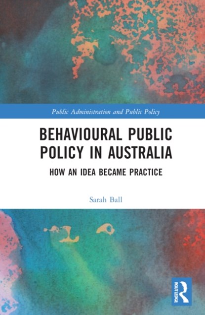 Behavioural Public Policy in Australia, SARAH (UNIVERSITY OF MELBOURNE,  Australia) Ball - Gebonden - 9781032269719