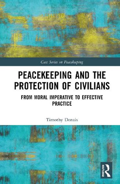 Peacekeeping and the Protection of Civilians, Timothy (Wilfrid Laurier University Donais - Gebonden - 9781032270500