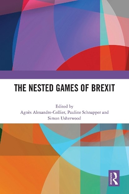 The Nested Games of Brexit, AGNES (UNIVERSITE DE BOURGOGNE FRANCHE-COMTE,  France) Alexandre-Collier ; Pauline Schnapper ; Simon Usherwood - Gebonden - 9781032272009