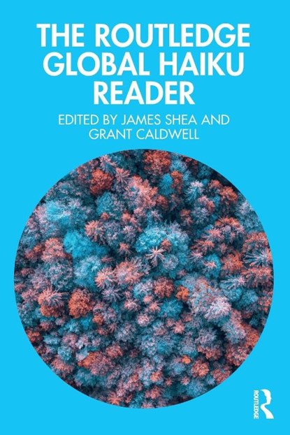 The Routledge Global Haiku Reader, James Shea ; Grant Caldwell - Paperback - 9781032272658