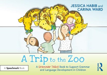 A Trip to the Zoo: A Grammar Tales Book to Support Grammar and Language Development in Children, Jessica Habib - Paperback - 9781032273969