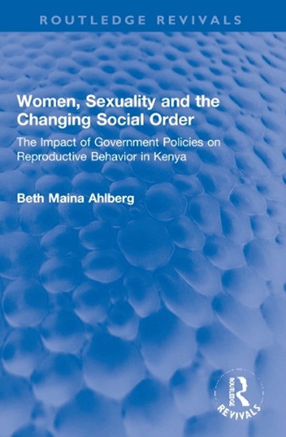 Women, Sexuality and the Changing Social Order, Beth Maina Ahlberg - Paperback - 9781032274546