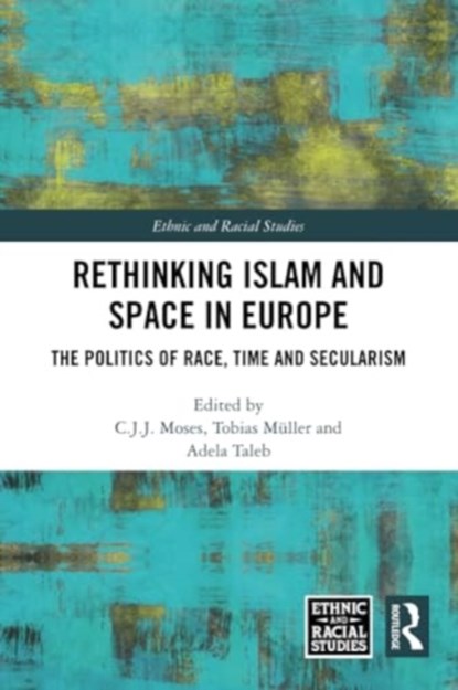 Rethinking Islam and Space in Europe, C.J.J. (University of Cambridge Moses ; Tobias (University of Cambridge Muller ; Adela (Humboldt University of Berlin Taleb - Paperback - 9781032282558