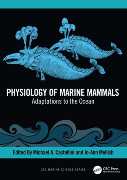 Physiology of Marine Mammals, Michael (Univ. of Alaska Castellini ; Jo-Ann (North Pacific Research Board Mellish - Paperback - 9781032285603